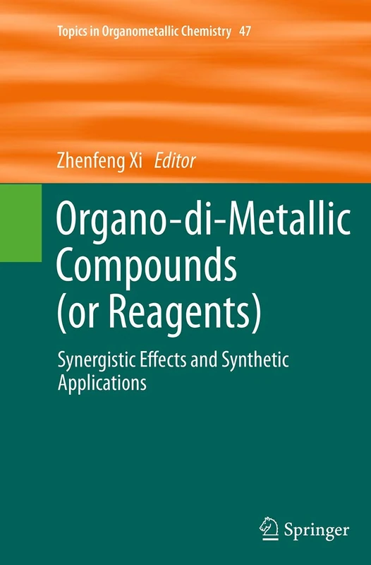 Organo-di-Metallic Compounds (or Reagents): Synergistic Effects and Synthetic Applications: 47 (Topics in Organometallic Chemistry, 47)