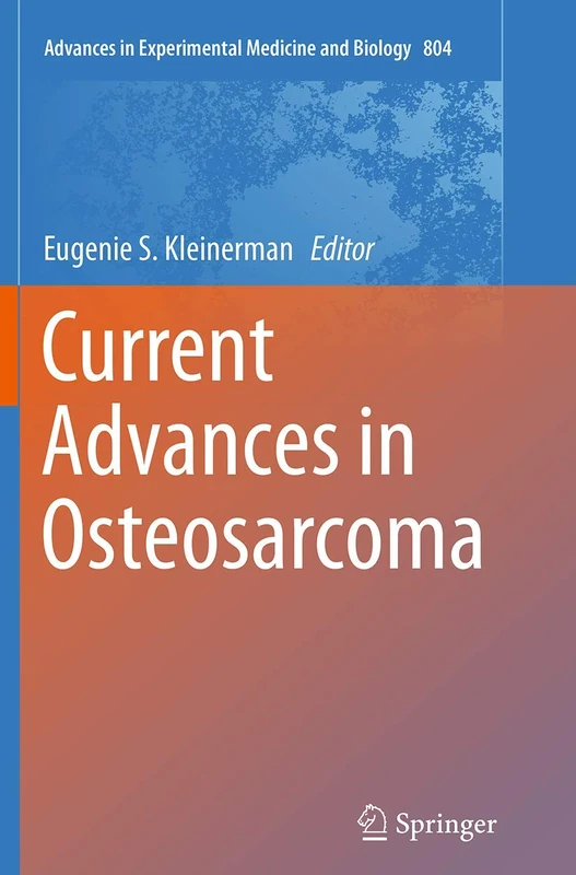 Current Advances in Osteosarcoma: 804 (Advances in Experimental Medicine and Biology)