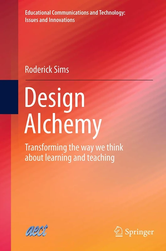 Design Alchemy: Transforming the way we think about learning and teaching (Educational Communications and Technology: Issues and Innovations) - Image 1