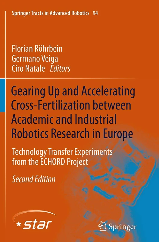 Gearing Up and Accelerating Cross‐fertilization between Academic and Industrial Robotics Research in Europe:: Technology Transfer Experiments from the ECHORD Project