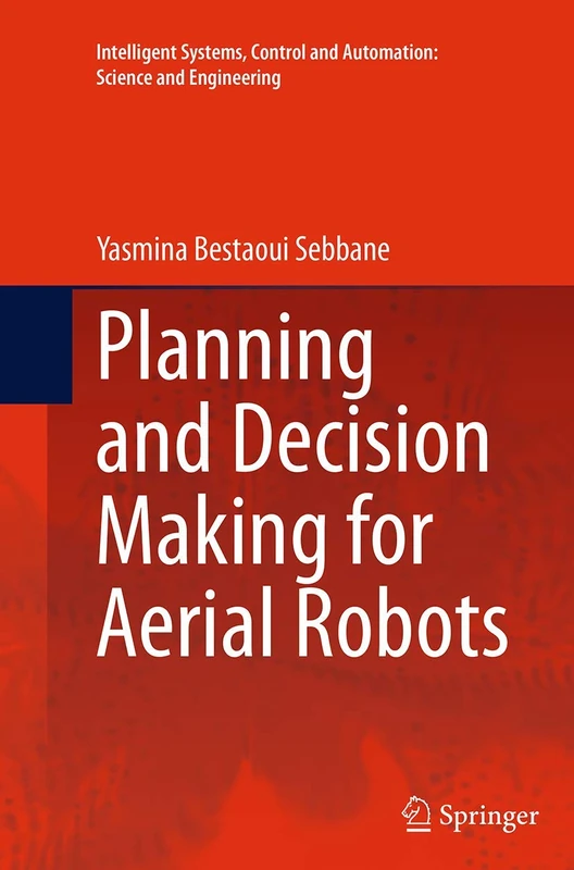 Planning and Decision Making for Aerial Robots: 71 (Intelligent Systems, Control and Automation: Science and Engineering, 71)