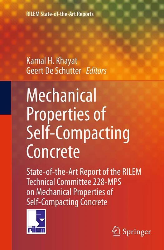 Mechanical Properties of Self-Compacting Concrete: State-of-the-Art Report of the RILEM Technical Committee 228-MPS on Mechanical Properties of ... 14 (RILEM State-of-the-Art Reports, 14)