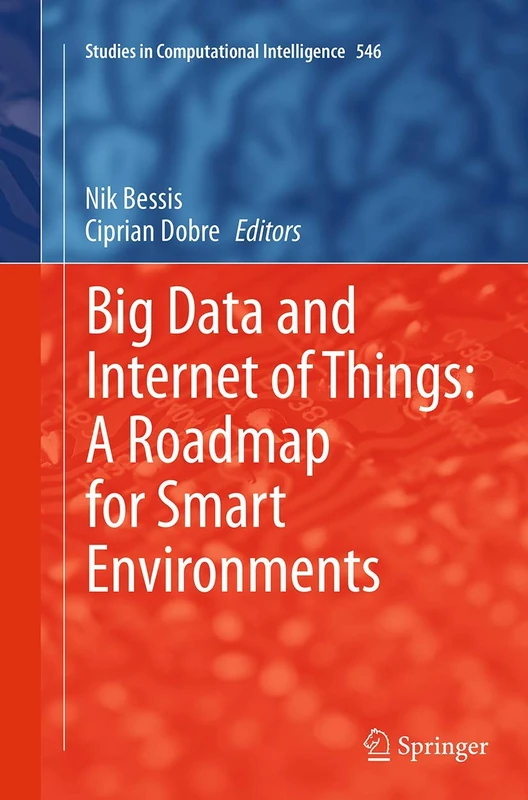 Big Data and Internet of Things: A Roadmap for Smart Environments: 546 (Studies in Computational Intelligence, 546)