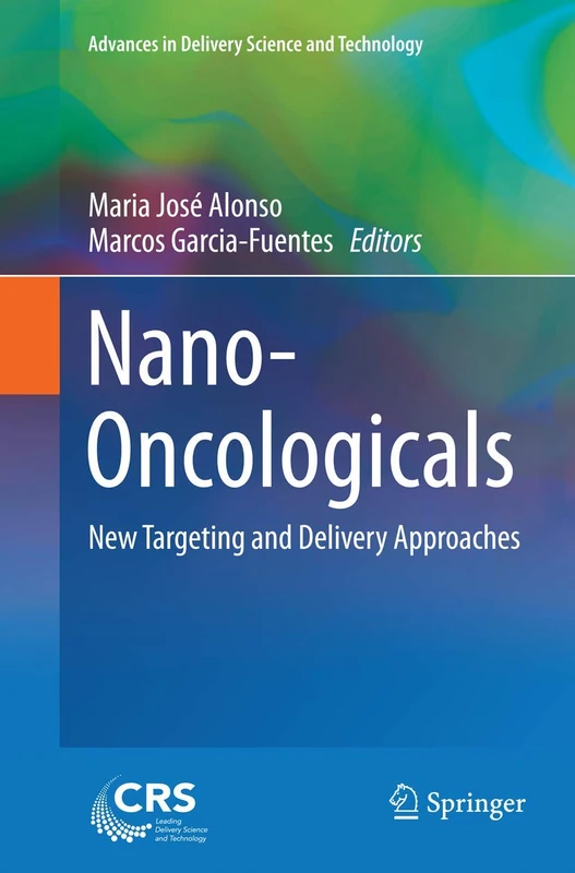 Nano-Oncologicals: New Targeting and Delivery Approaches (Advances in Delivery Science and Technology)