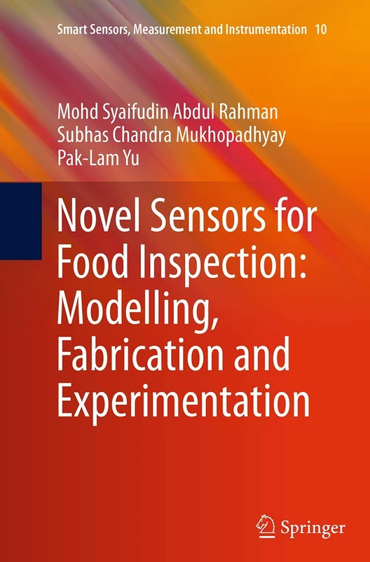Novel Sensors for Food Inspection: Modelling, Fabrication and Experimentation: 10 (Smart Sensors, Measurement and Instrumentation)