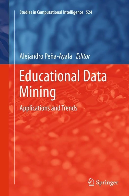 Educational Data Mining: Applications and Trends: 524 (Studies in Computational Intelligence, 524)