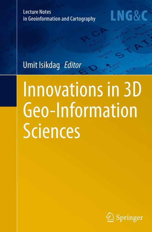 Innovations in 3D Geo-Information Sciences (Lecture Notes in Geoinformation and Cartography)