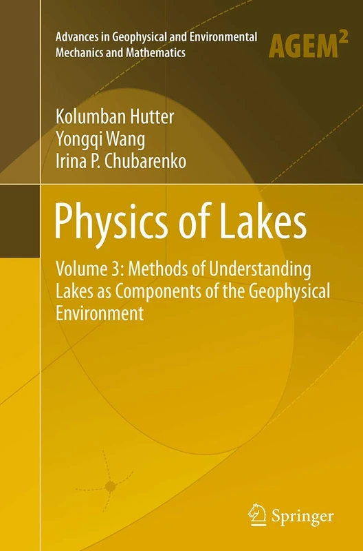 Physics of Lakes: Volume 3: Methods of Understanding Lakes as Components of the Geophysical Environment (Advances in Geophysical and Environmental Mechanics and Mathematics)