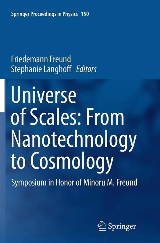 Universe of Scales: From Nanotechnology to Cosmology: Symposium in Honor of Minoru M. Freund: 150 (Springer Proceedings in Physics, 150) - Image 1