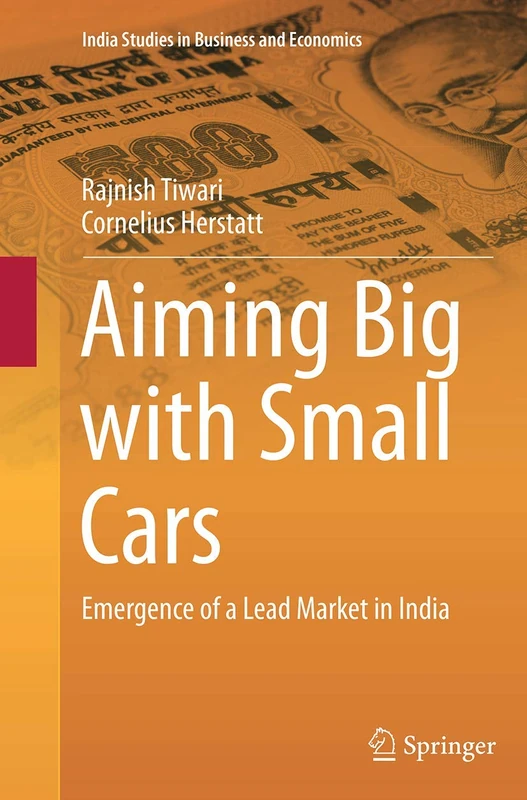 Aiming Big with Small Cars: Emergence of a Lead Market in India (India Studies in Business and Economics) - Image 1