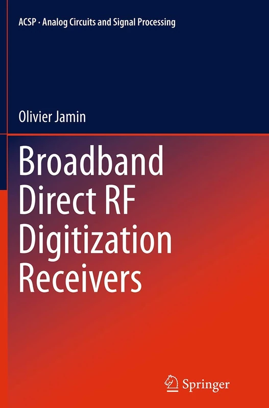 Broadband Direct RF Digitization Receivers: 121 (Analog Circuits and Signal Processing, 121)