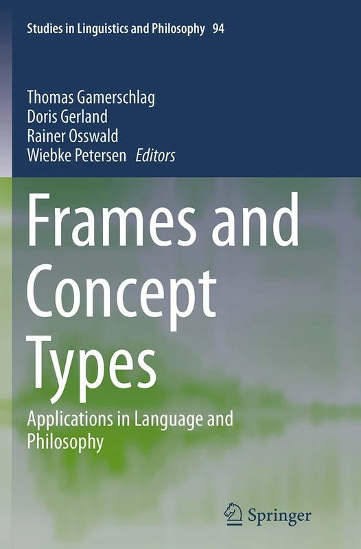 Frames and Concept Types: Applications in Language and Philosophy: 94 (Studies in Linguistics and Philosophy, 94) - Image 1
