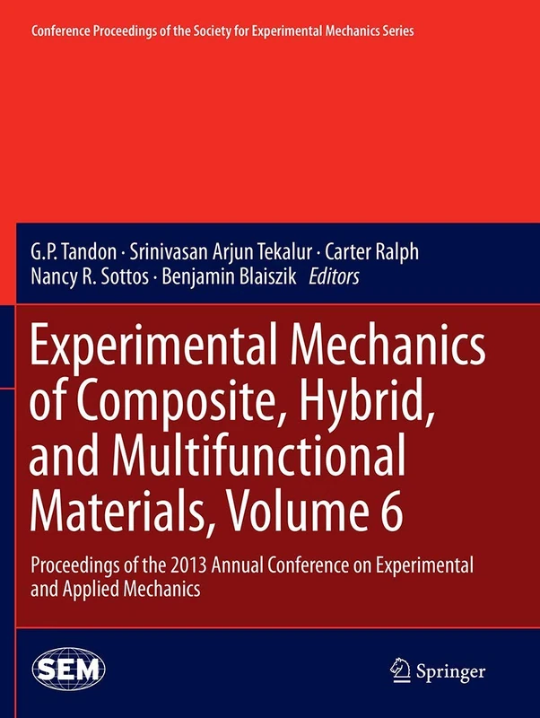 Experimental Mechanics of Composite, Hybrid, and Multifunctional Materials, Volume 6: Proceedings of the 2013 Annual Conference on Experimental and ... Society for Experimental Mechanics Series)