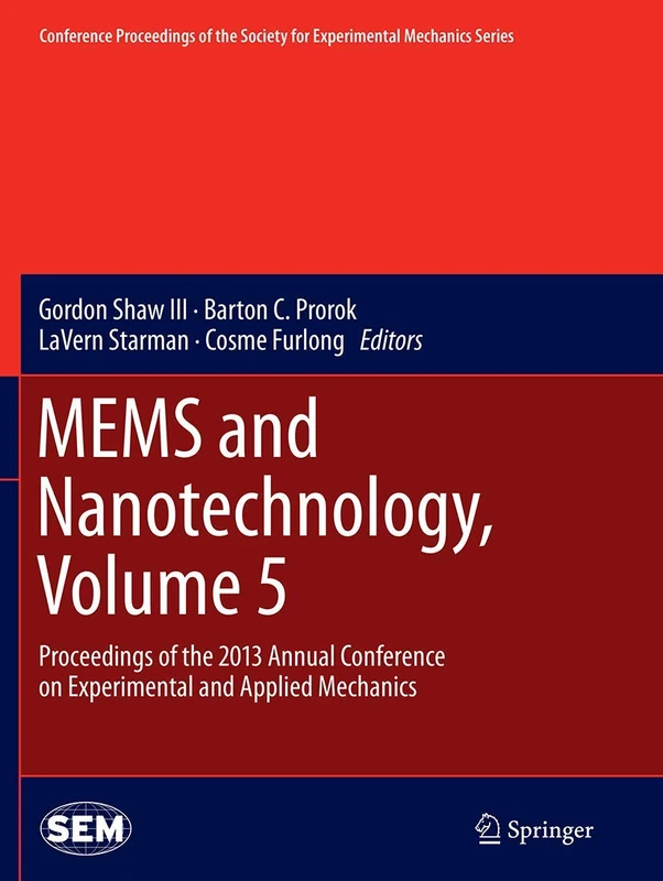 MEMS and Nanotechnology, Volume 5: Proceedings of the 2013 Annual Conference on Experimental and Applied Mechanics (Conference Proceedings of the Society for Experimental Mechanics Series)
