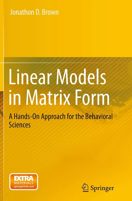 Linear Models in Matrix Form: A Hands-On Approach for the Behavioral Sciences