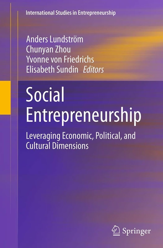 Social Entrepreneurship: Leveraging Economic, Political, and Cultural Dimensions: 29 (International Studies in Entrepreneurship, 29)