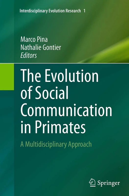 The Evolution of Social Communication in Primates: A Multidisciplinary Approach: 1 (Interdisciplinary Evolution Research, 1)