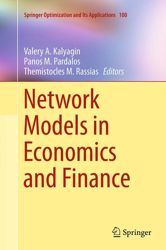Network Models in Economics and Finance: 100 (Springer Optimization and Its Applications, 100)