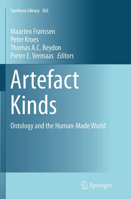 Artefact Kinds: Ontology and the Human-Made World: 365 (Synthese Library, 365)