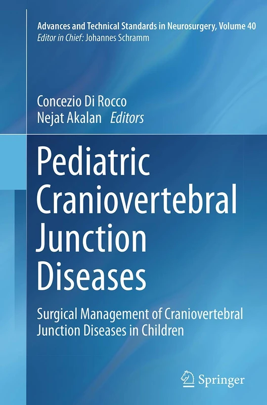 Pediatric Craniovertebral Junction Diseases: Surgical Management of Craniovertebral Junction Diseases in Children: 40 (Advances and Technical Standards in Neurosurgery, 40)