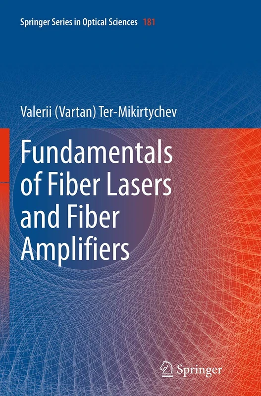 Fundamentals of Fiber Lasers and Fiber Amplifiers: 181 (Springer Series in Optical Sciences, 181)