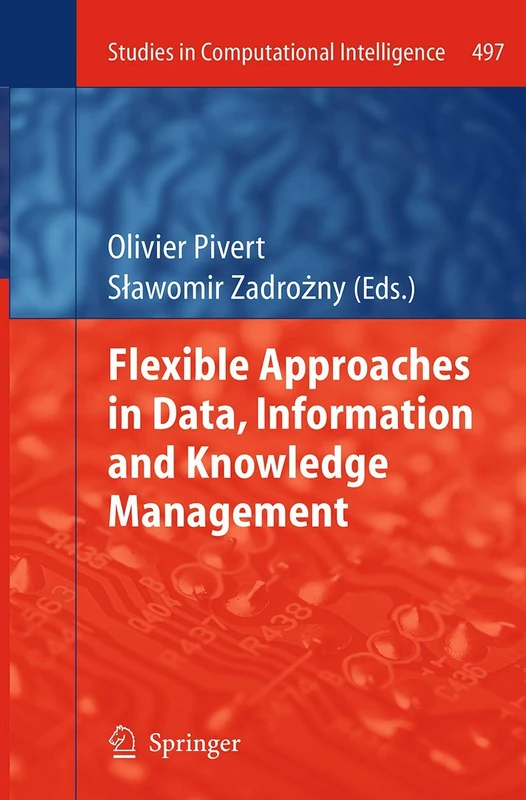 Flexible Approaches in Data, Information and Knowledge Management: 497 (Studies in Computational Intelligence, 497) - Image 1