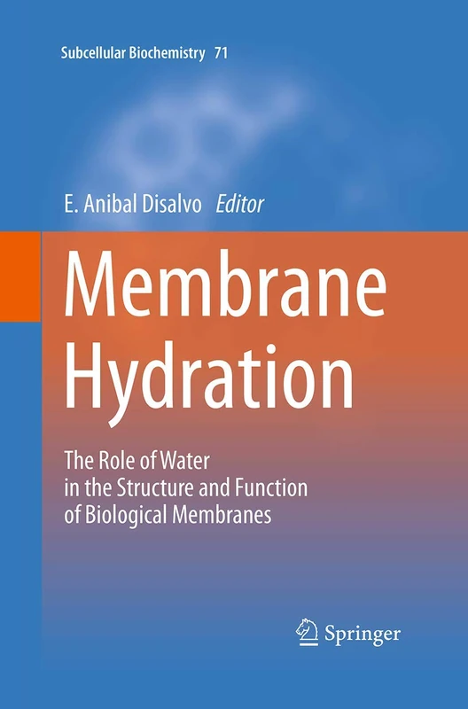 Membrane Hydration: The Role of Water in the Structure and Function of Biological Membranes: 71 (Subcellular Biochemistry, 71)