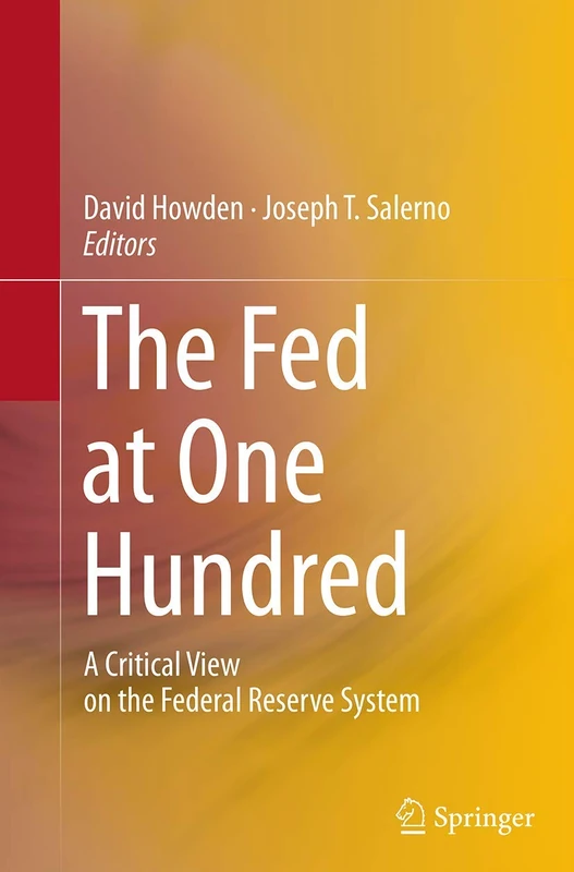 The Fed at One Hundred: A Critical View on the Federal Reserve System