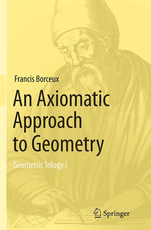 An Axiomatic Approach to Geometry: Geometric Trilogy I