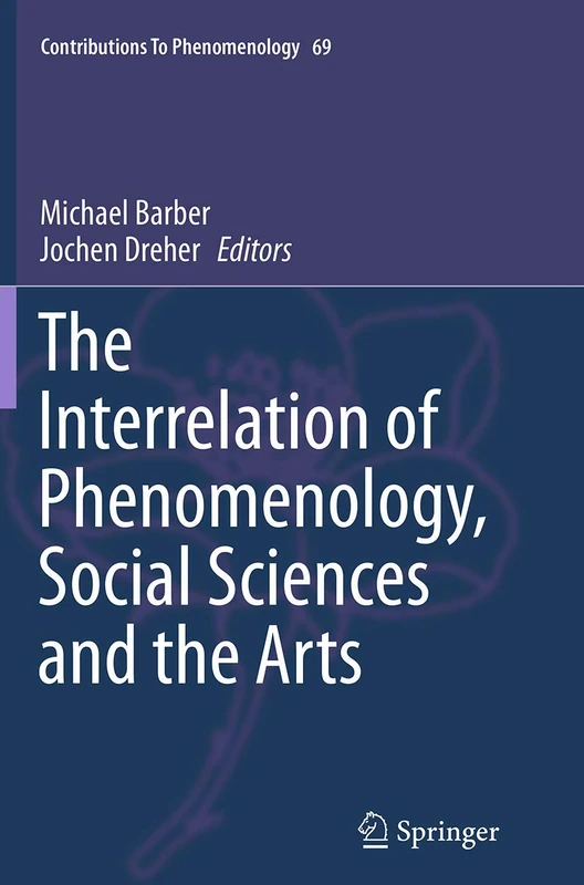 The Interrelation of Phenomenology, Social Sciences and the Arts: 69 (Contributions to Phenomenology, 69) - Image 1