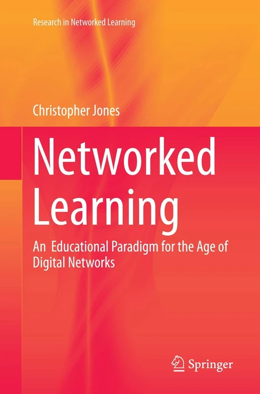Networked Learning: An Educational Paradigm for the Age of Digital Networks (Research in Networked Learning)