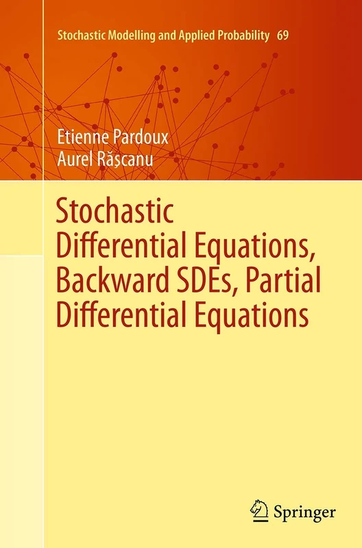 Stochastic Differential Equations, Backward SDEs, Partial Differential Equations: 69 (Stochastic Modelling and Applied Probability, 69)