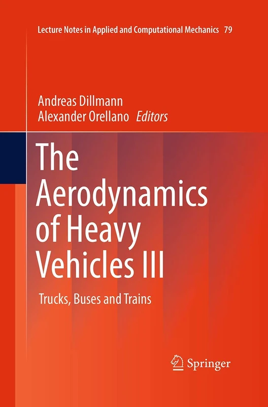 The Aerodynamics of Heavy Vehicles III: Trucks, Buses and Trains: 79 (Lecture Notes in Applied and Computational Mechanics, 79)