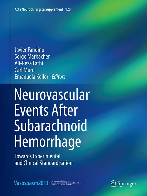 Neurovascular Events After Subarachnoid Hemorrhage: Towards Experimental and Clinical Standardisation: 120 (Acta Neurochirurgica Supplement, 120)