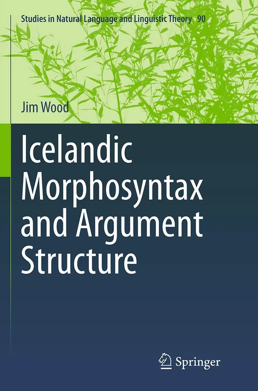 Icelandic Morphosyntax and Argument Structure: 90 (Studies in Natural Language and Linguistic Theory, 90)