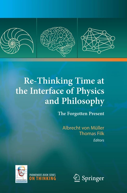 Re-Thinking Time at the Interface of Physics and Philosophy: The Forgotten Present: 4 (On Thinking, 4)