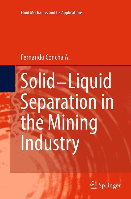 Solid-Liquid Separation in the Mining Industry: 105 (Fluid Mechanics and Its Applications, 105)