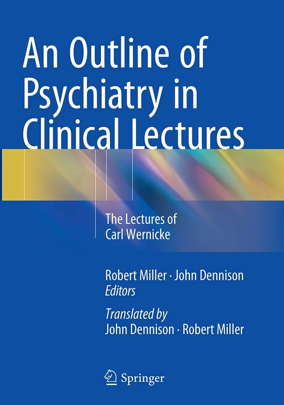 An Outline of Psychiatry in Clinical Lectures: The Lectures of Carl Wernicke