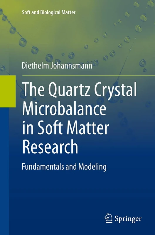 The Quartz Crystal Microbalance in Soft Matter Research: Fundamentals and Modeling (Soft and Biological Matter)