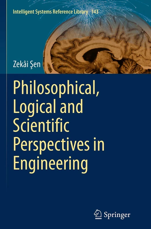 Philosophical, Logical and Scientific Perspectives in Engineering: 143 (Intelligent Systems Reference Library, 143) - Image 1