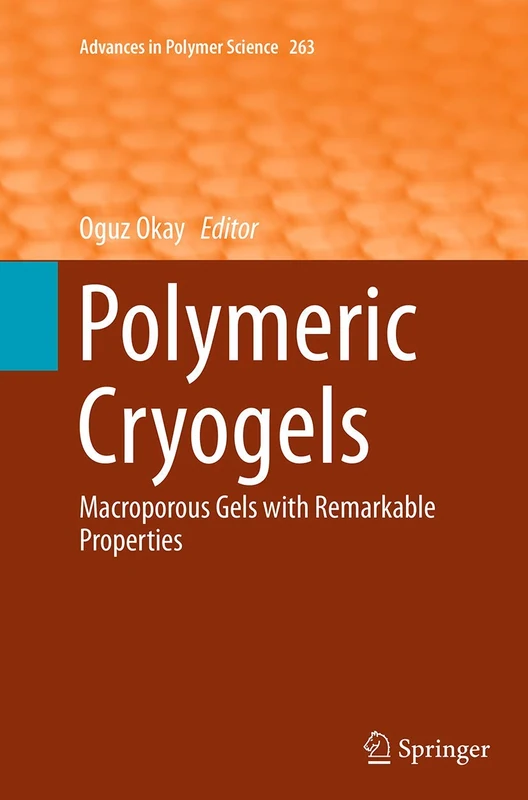 Polymeric Cryogels: Macroporous Gels with Remarkable Properties: 263 (Advances in Polymer Science)