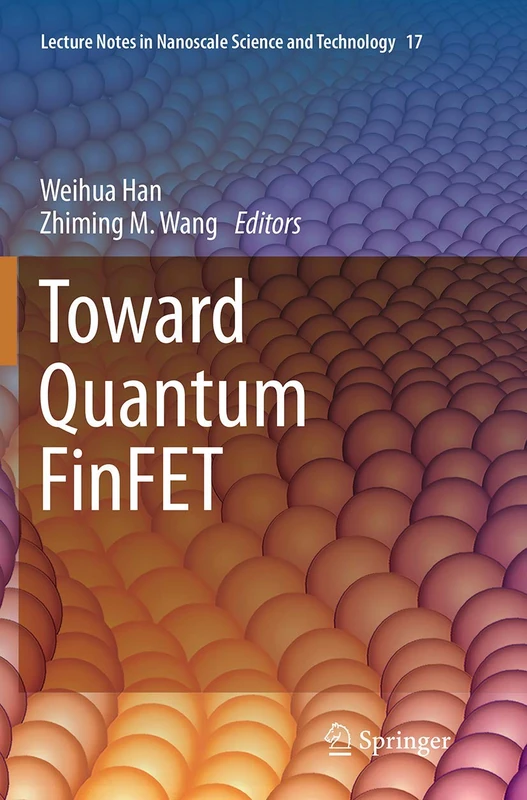 Toward Quantum FinFET: 17 (Lecture Notes in Nanoscale Science and Technology, 17) - Image 1