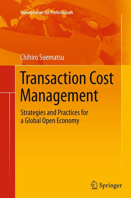 Transaction Cost Management: Strategies and Practices for a Global Open Economy (Management for Professionals)