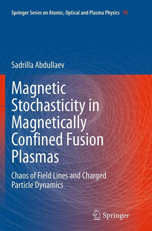 Magnetic Stochasticity in Magnetically Confined Fusion Plasmas: Chaos of Field Lines and Charged Particle Dynamics: 78 (Springer Series on Atomic, Optical, and Plasma Physics, 78)