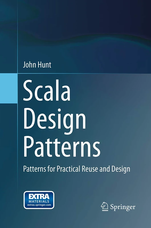Scala Design Patterns: Patterns for Practical Reuse and Design