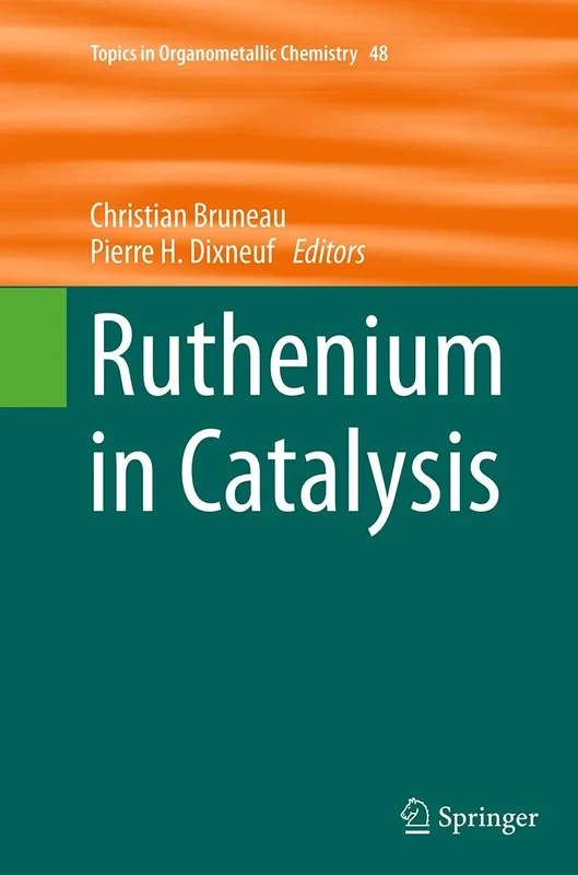 Ruthenium in Catalysis: 48 (Topics in Organometallic Chemistry, 48)