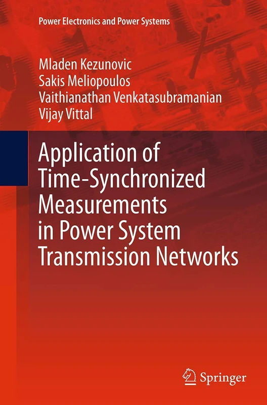 Application of Time-Synchronized Measurements in Power System Transmission Networks (Power Electronics and Power Systems)