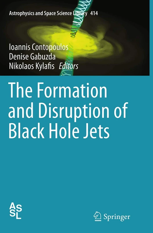 The Formation and Disruption of Black Hole Jets: 414 (Astrophysics and Space Science Library, 414)