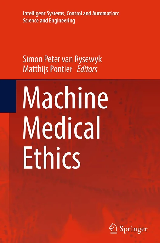 Machine Medical Ethics: 74 (Intelligent Systems, Control and Automation: Science and Engineering, 74)