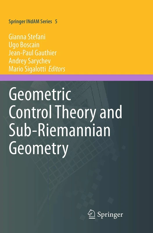 Geometric Control Theory and Sub-Riemannian Geometry: 5 (Springer INdAM Series, 5)